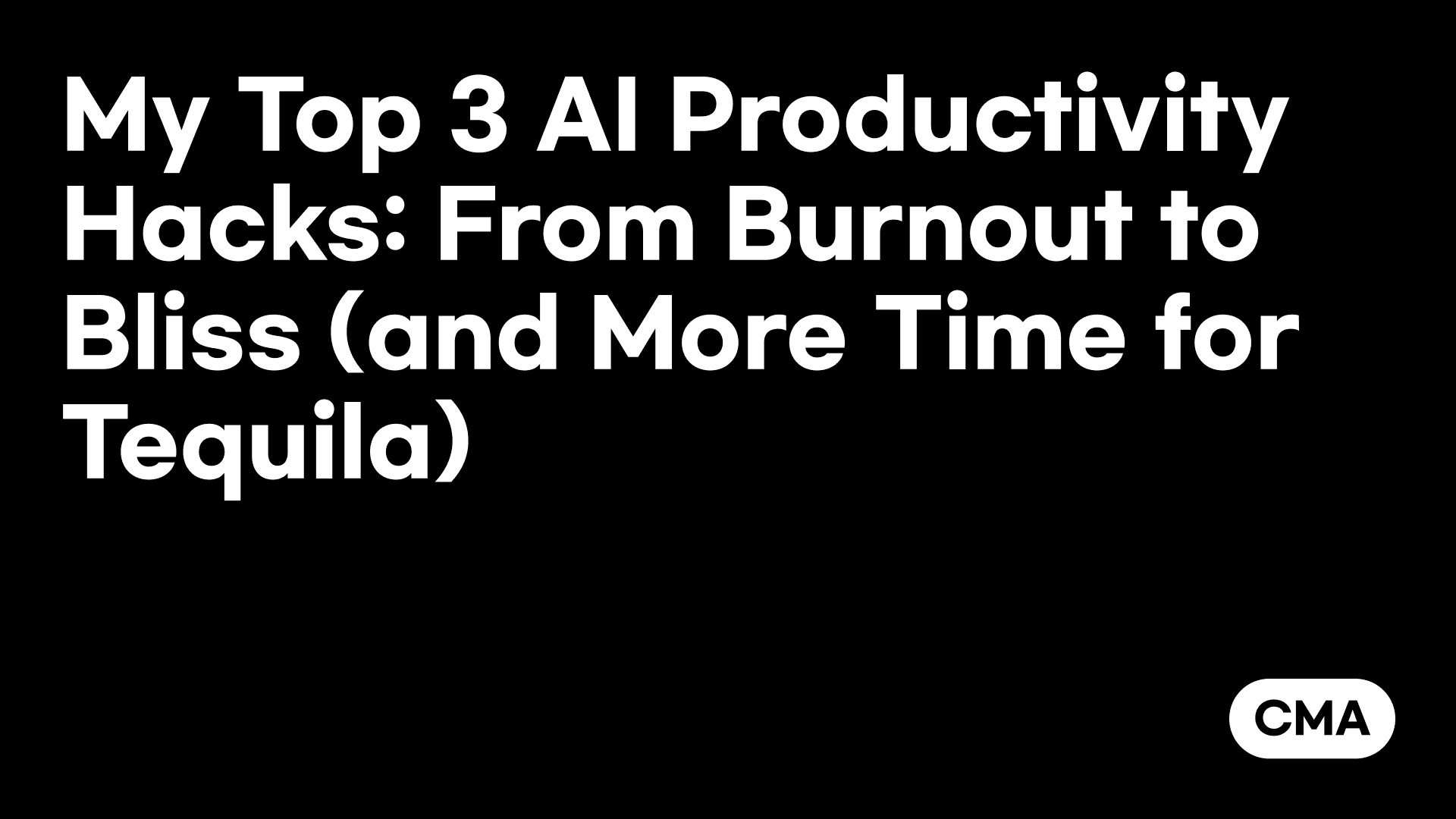 My Top 3 AI Productivity Hacks: From Burnout to Bliss (and More Time for Tequila)