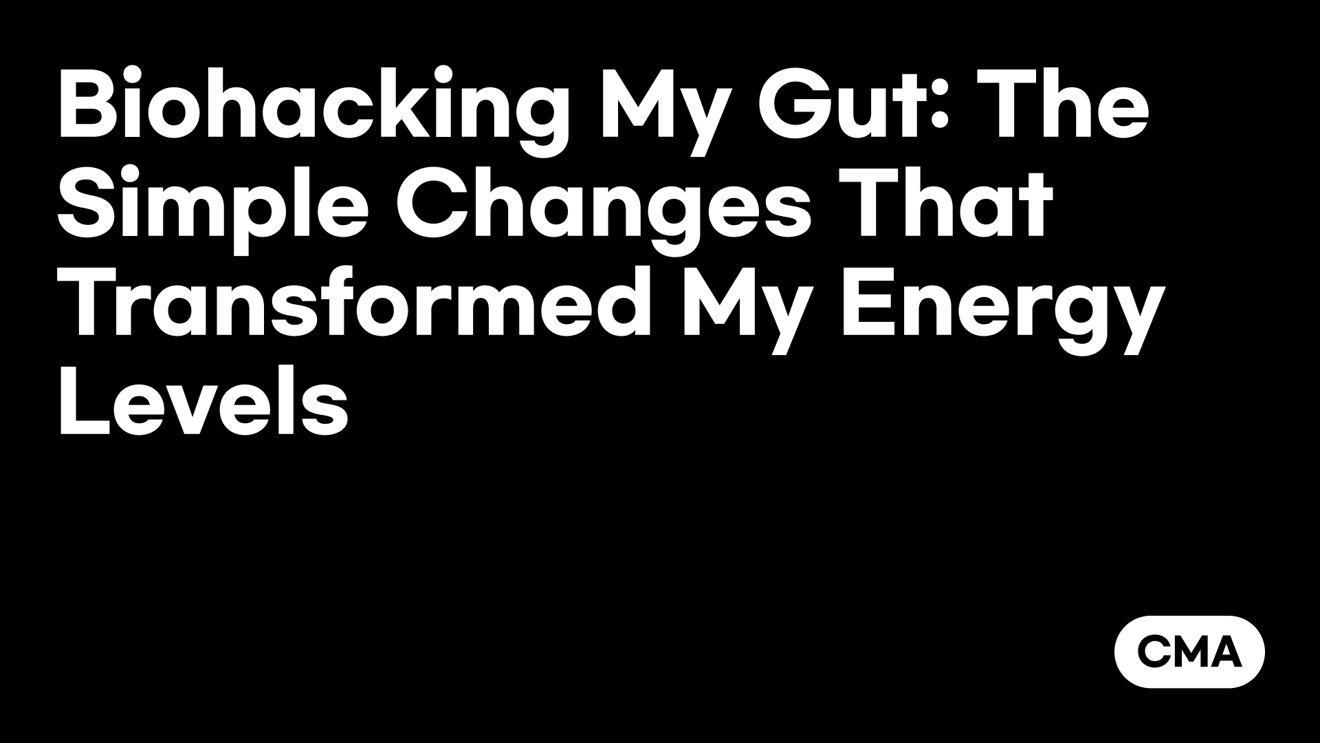 Biohacking My Gut: The Simple Changes That Transformed My Energy Levels