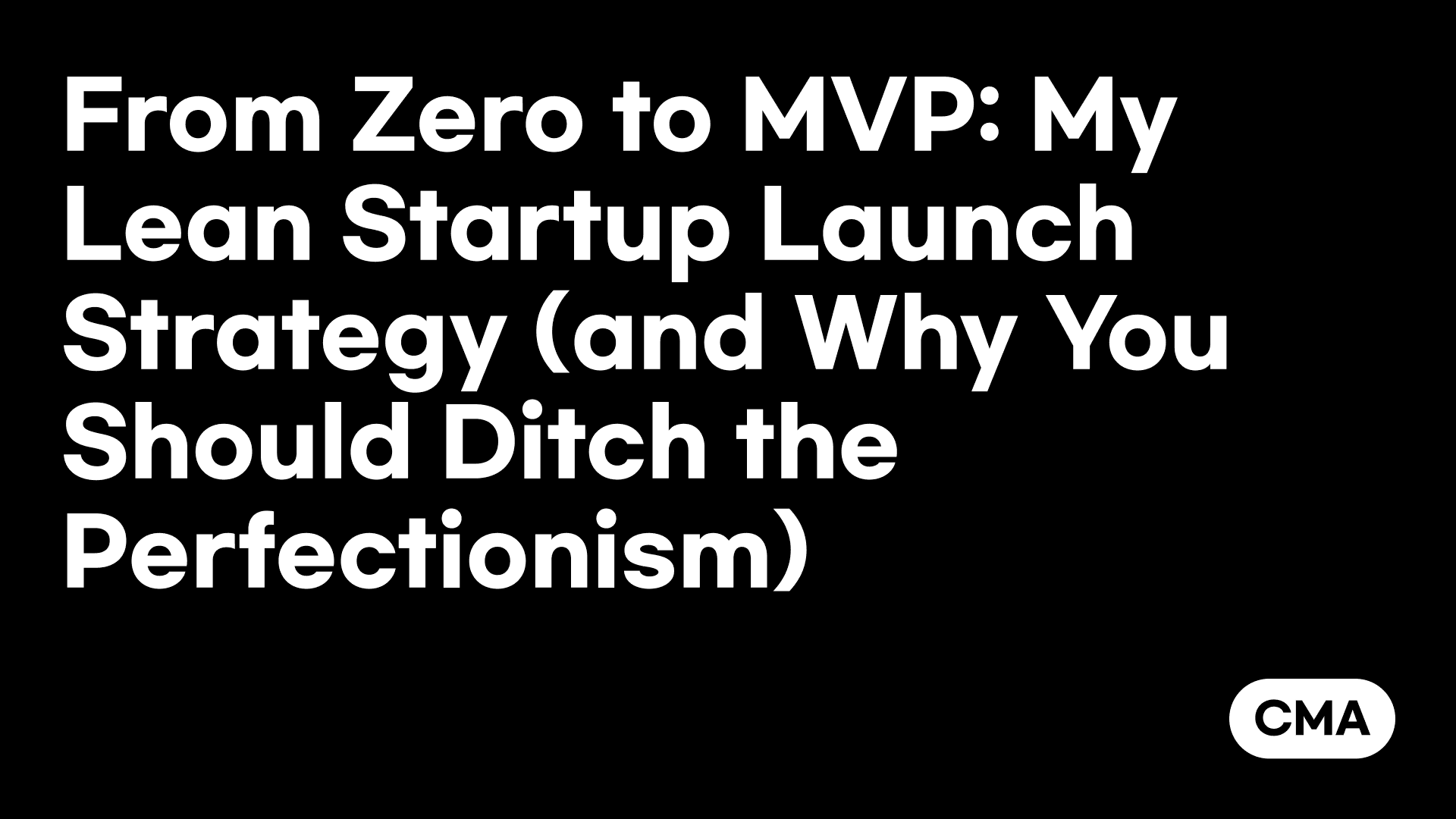 From Zero to MVP: My Lean Startup Launch Strategy (and Why You Should Ditch the Perfectionism)