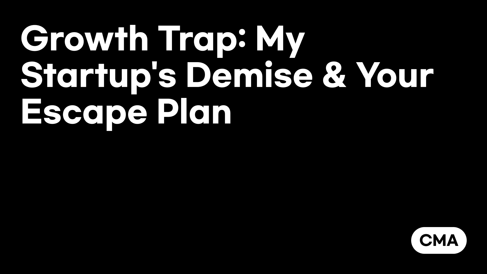 Growth Trap: My Startup's Demise & Your Escape Plan