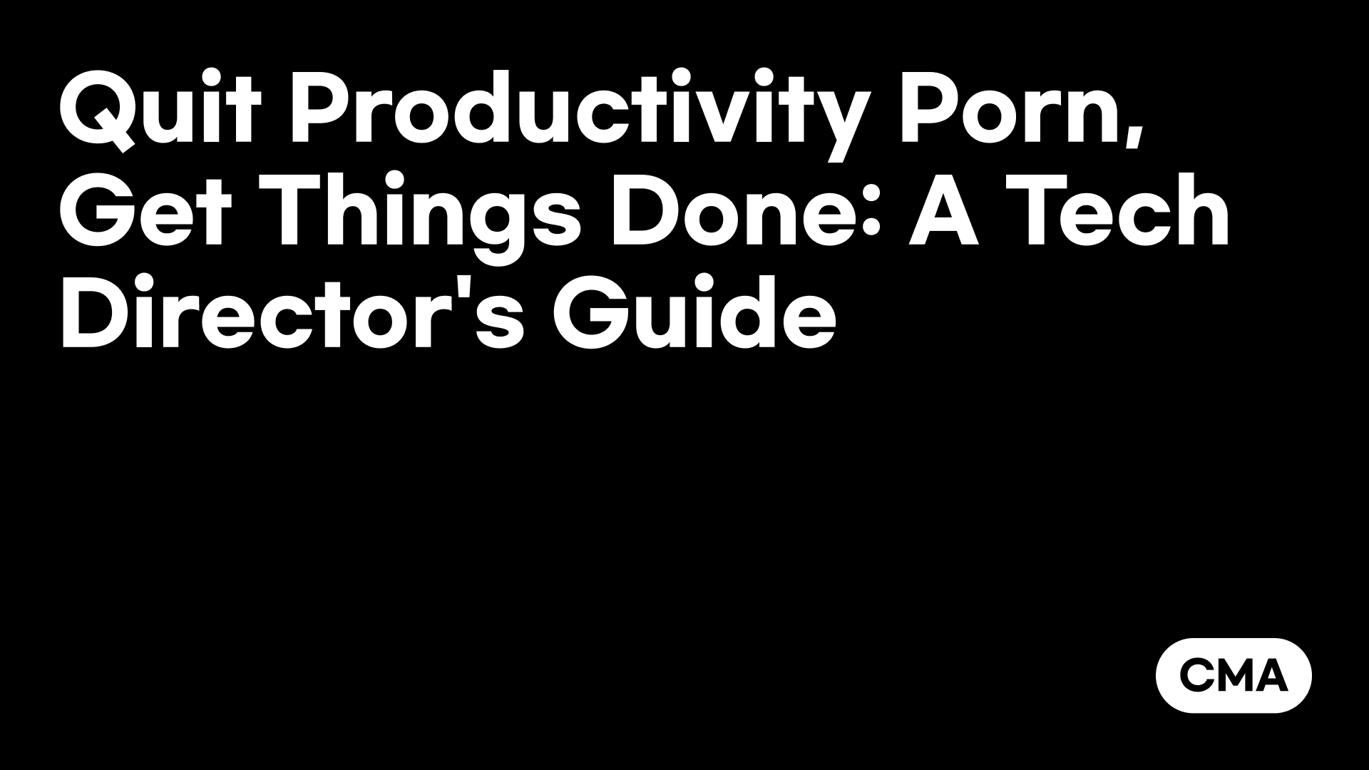 Quit Productivity Porn, Get Things Done: A Tech Director's Guide